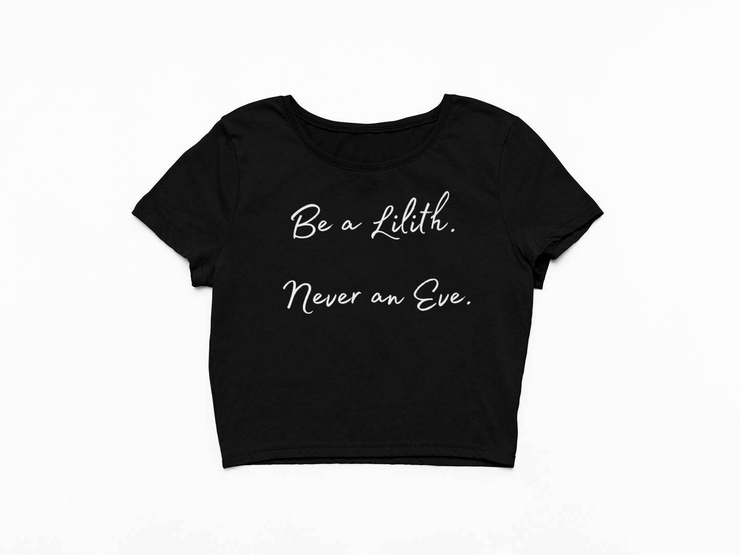 Be a Lilith Never an Eve Crop Top